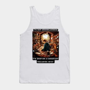 I'm not disorganized; I'm just on a constant treasure hunt Tank Top